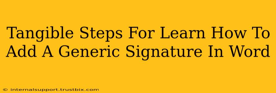 Tangible Steps For Learn How To Add A Generic Signature In Word