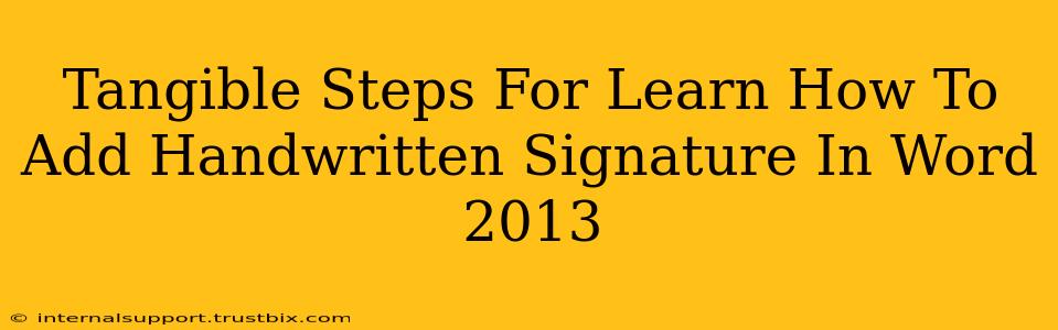 Tangible Steps For Learn How To Add Handwritten Signature In Word 2013