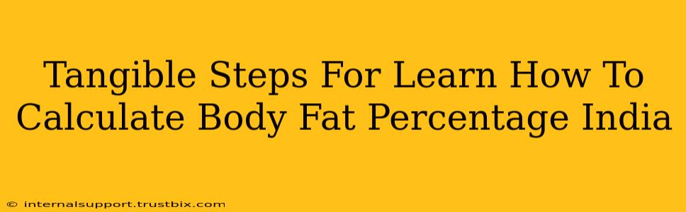 Tangible Steps For Learn How To Calculate Body Fat Percentage India