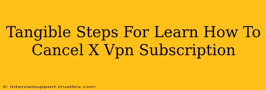 Tangible Steps For Learn How To Cancel X Vpn Subscription