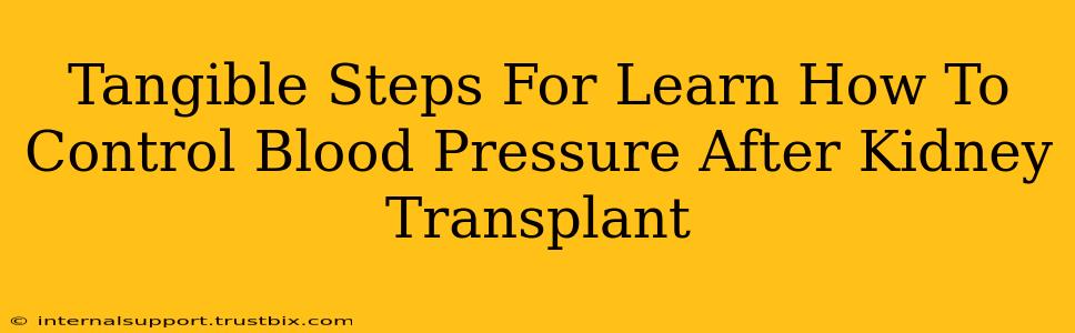 Tangible Steps For Learn How To Control Blood Pressure After Kidney Transplant