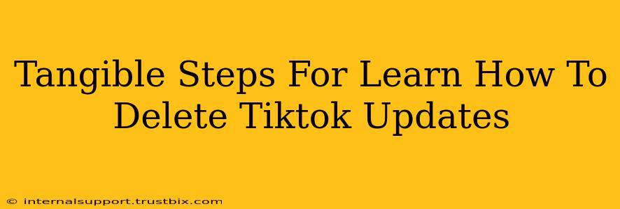 Tangible Steps For Learn How To Delete Tiktok Updates