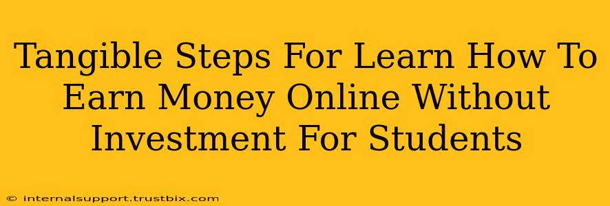 Tangible Steps For Learn How To Earn Money Online Without Investment For Students