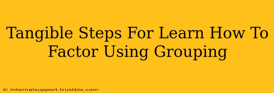 Tangible Steps For Learn How To Factor Using Grouping