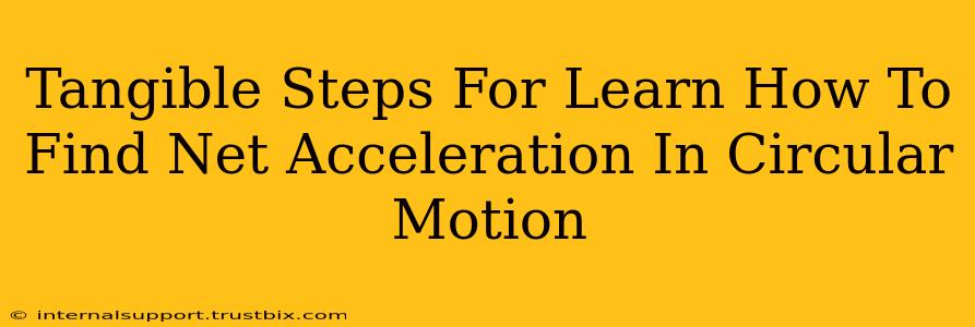 Tangible Steps For Learn How To Find Net Acceleration In Circular Motion