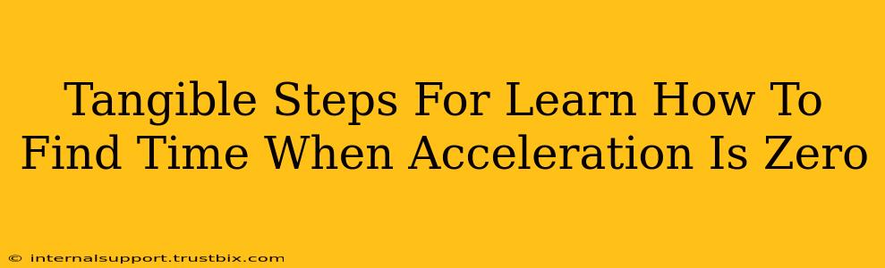 Tangible Steps For Learn How To Find Time When Acceleration Is Zero