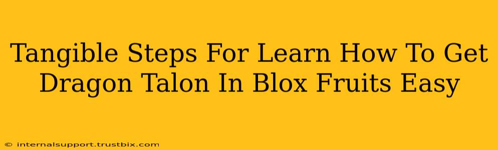 Tangible Steps For Learn How To Get Dragon Talon In Blox Fruits Easy