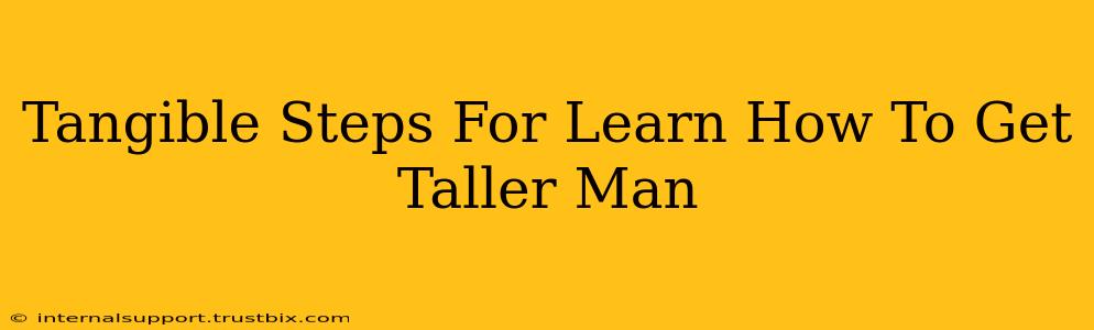 Tangible Steps For Learn How To Get Taller Man