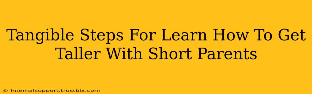 Tangible Steps For Learn How To Get Taller With Short Parents