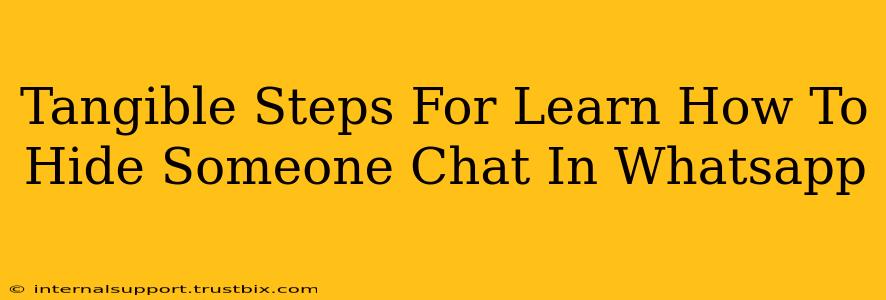 Tangible Steps For Learn How To Hide Someone Chat In Whatsapp