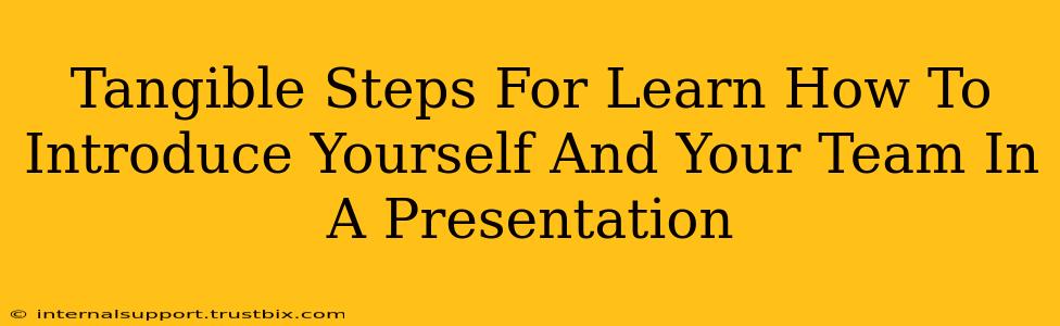 Tangible Steps For Learn How To Introduce Yourself And Your Team In A Presentation