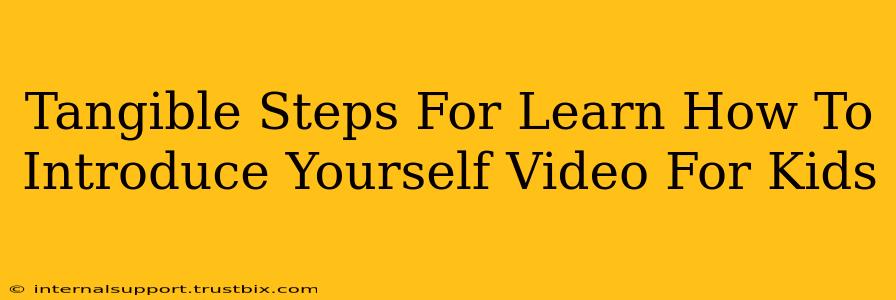 Tangible Steps For Learn How To Introduce Yourself Video For Kids