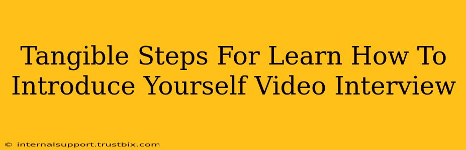 Tangible Steps For Learn How To Introduce Yourself Video Interview