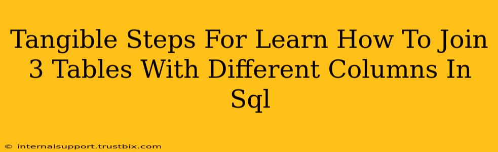 Tangible Steps For Learn How To Join 3 Tables With Different Columns In Sql