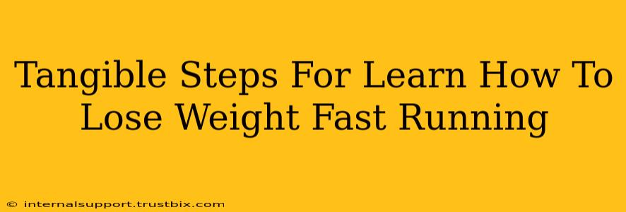 Tangible Steps For Learn How To Lose Weight Fast Running