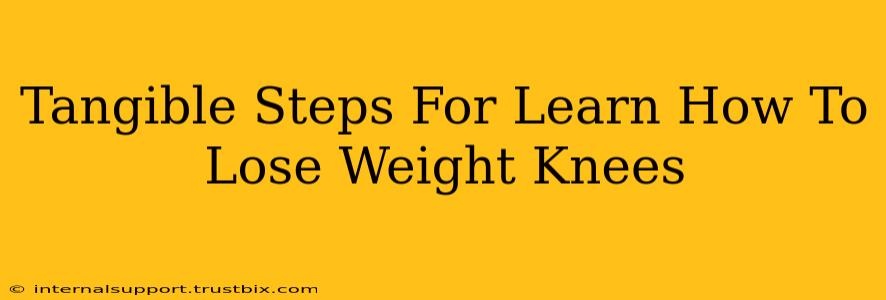 Tangible Steps For Learn How To Lose Weight Knees