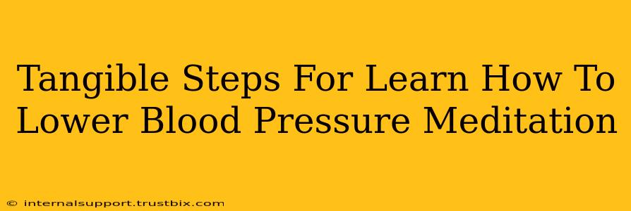 Tangible Steps For Learn How To Lower Blood Pressure Meditation