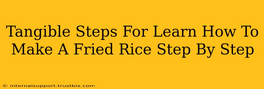 Tangible Steps For Learn How To Make A Fried Rice Step By Step