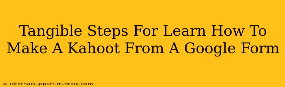 Tangible Steps For Learn How To Make A Kahoot From A Google Form