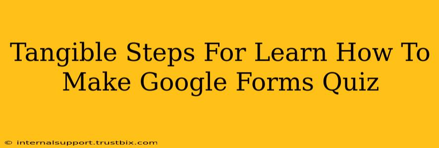 Tangible Steps For Learn How To Make Google Forms Quiz