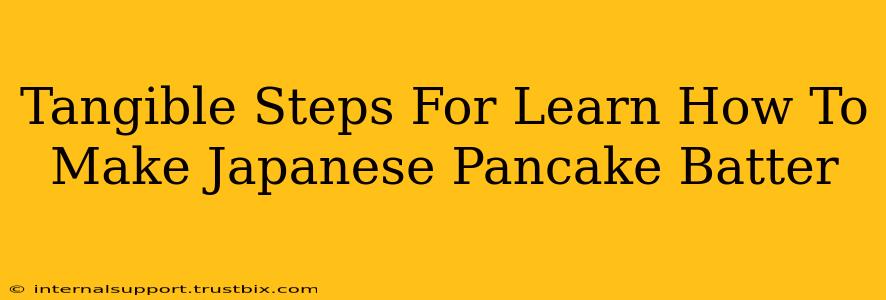 Tangible Steps For Learn How To Make Japanese Pancake Batter