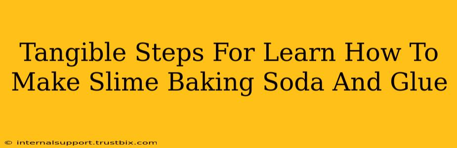 Tangible Steps For Learn How To Make Slime Baking Soda And Glue