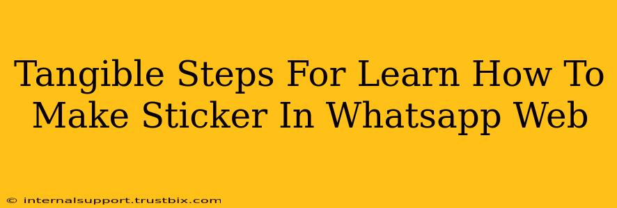 Tangible Steps For Learn How To Make Sticker In Whatsapp Web