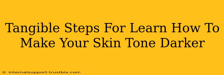 Tangible Steps For Learn How To Make Your Skin Tone Darker