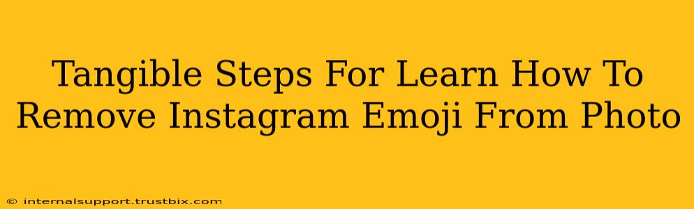 Tangible Steps For Learn How To Remove Instagram Emoji From Photo