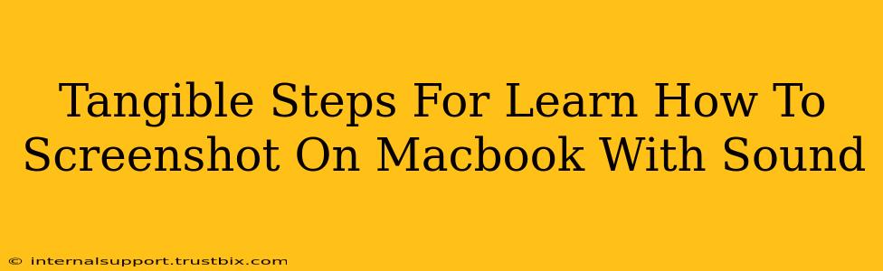 Tangible Steps For Learn How To Screenshot On Macbook With Sound