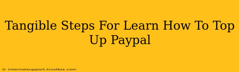 Tangible Steps For Learn How To Top Up Paypal