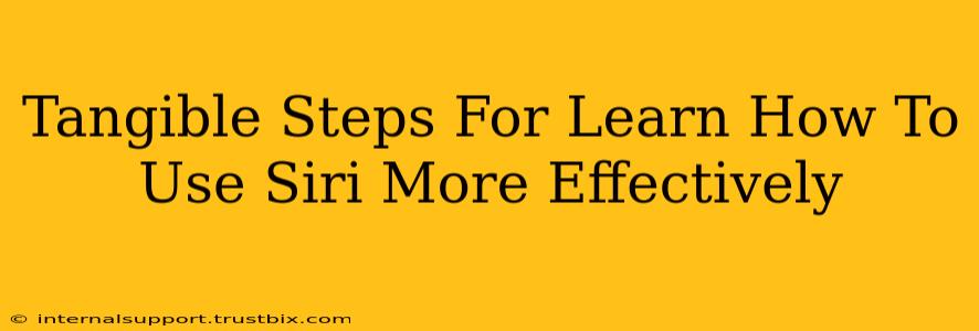 Tangible Steps For Learn How To Use Siri More Effectively