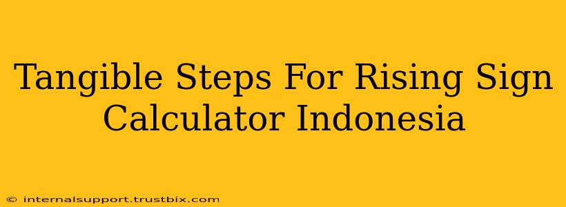 Tangible Steps For Rising Sign Calculator Indonesia