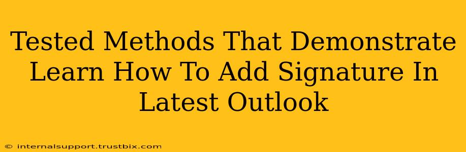 Tested Methods That Demonstrate Learn How To Add Signature In Latest Outlook