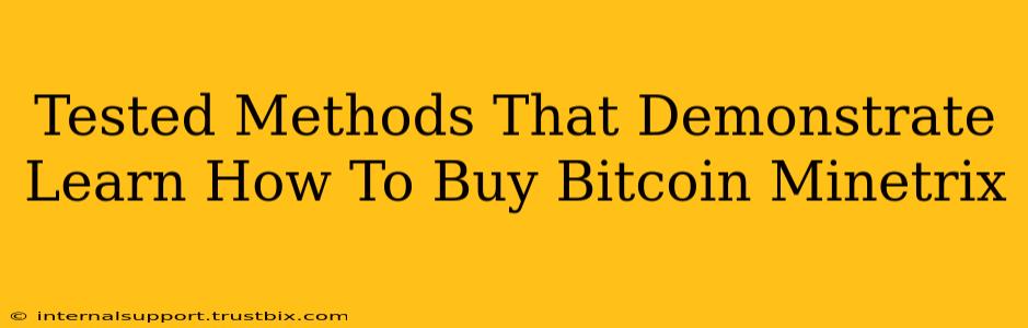 Tested Methods That Demonstrate Learn How To Buy Bitcoin Minetrix