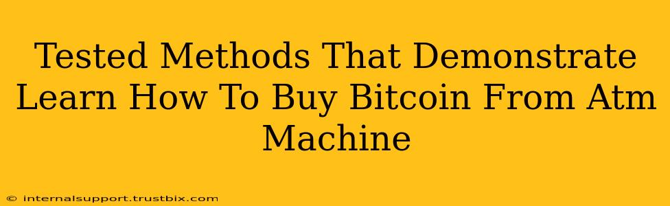 Tested Methods That Demonstrate Learn How To Buy Bitcoin From Atm Machine