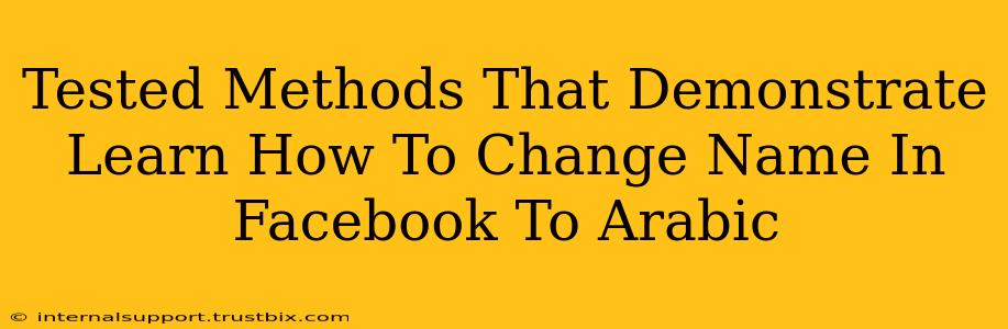 Tested Methods That Demonstrate Learn How To Change Name In Facebook To Arabic