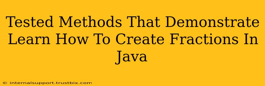 Tested Methods That Demonstrate Learn How To Create Fractions In Java