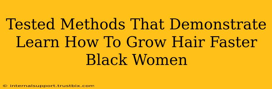 Tested Methods That Demonstrate Learn How To Grow Hair Faster Black Women