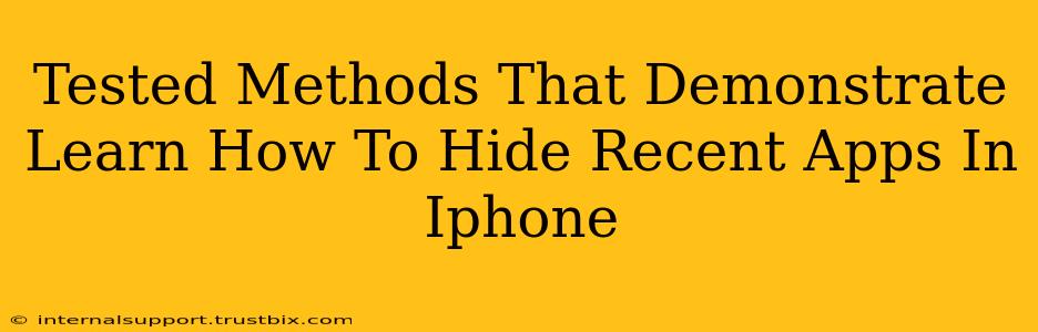 Tested Methods That Demonstrate Learn How To Hide Recent Apps In Iphone