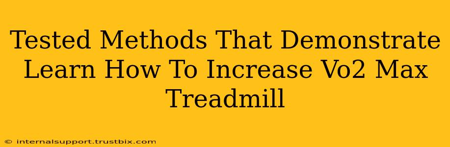 Tested Methods That Demonstrate Learn How To Increase Vo2 Max Treadmill