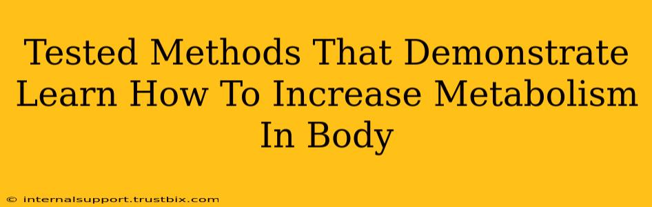 Tested Methods That Demonstrate Learn How To Increase Metabolism In Body