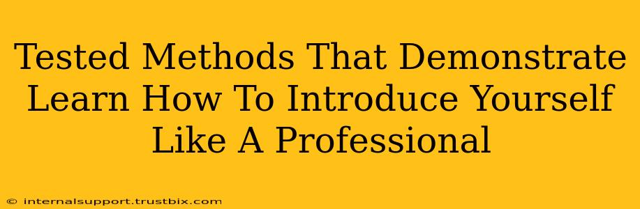 Tested Methods That Demonstrate Learn How To Introduce Yourself Like A Professional