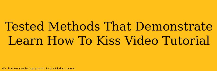 Tested Methods That Demonstrate Learn How To Kiss Video Tutorial