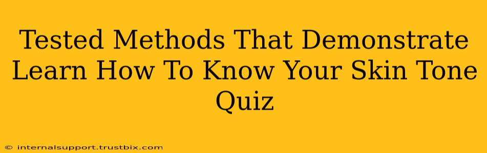 Tested Methods That Demonstrate Learn How To Know Your Skin Tone Quiz