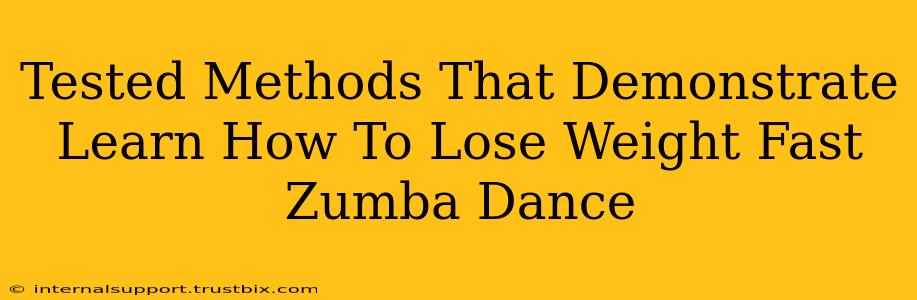 Tested Methods That Demonstrate Learn How To Lose Weight Fast Zumba Dance