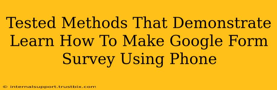 Tested Methods That Demonstrate Learn How To Make Google Form Survey Using Phone