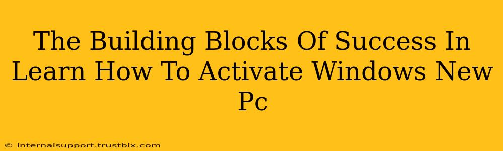 The Building Blocks Of Success In Learn How To Activate Windows New Pc