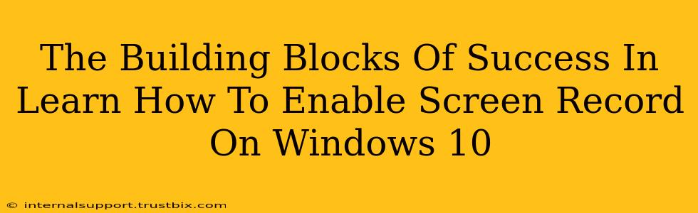 The Building Blocks Of Success In Learn How To Enable Screen Record On Windows 10