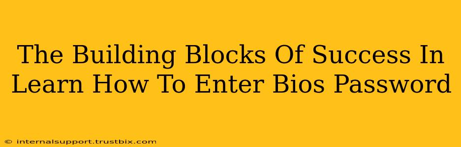 The Building Blocks Of Success In Learn How To Enter Bios Password